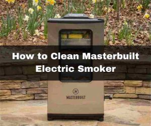 How to clean Masterbuilt Electric Smoker
