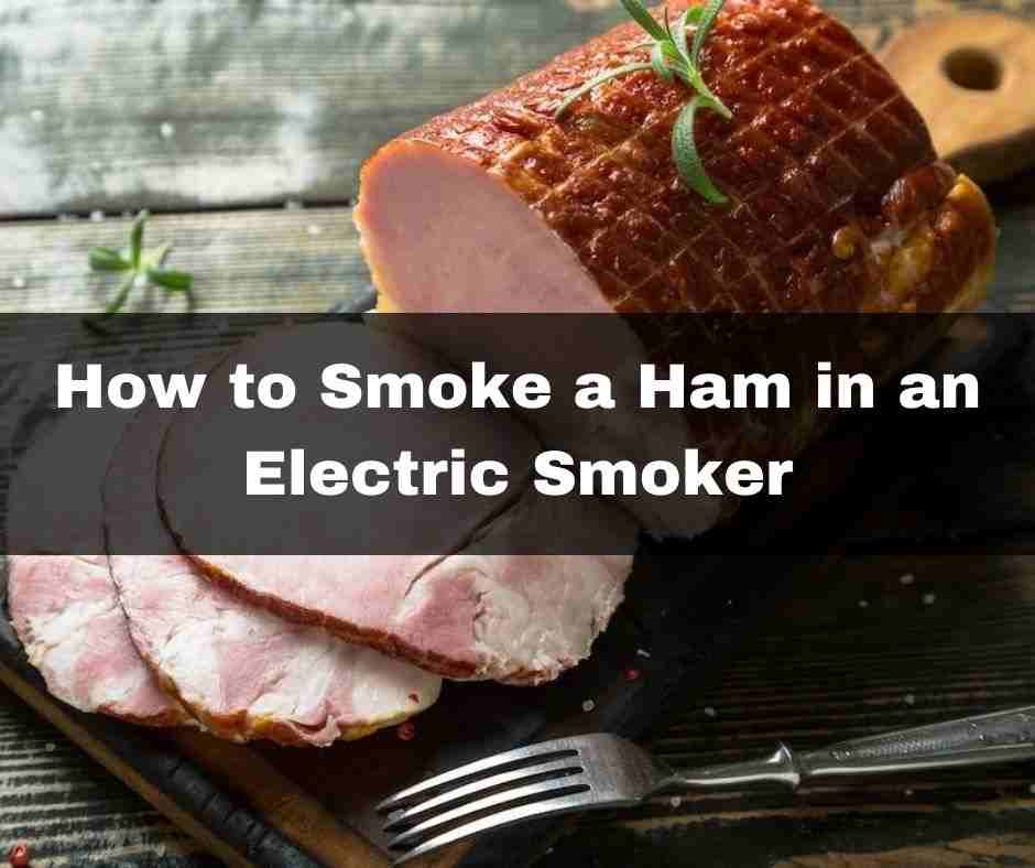 How to Smoke a Ham in an Electric Smoker